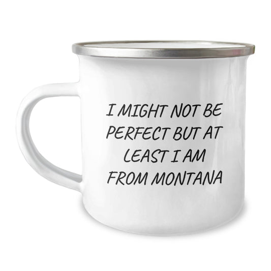 Montana Proud Gifts from Friends for Graduation - 'I Might Not Be Perfect But At Least I Am From Montana' Funny Camping Mug - Image 1