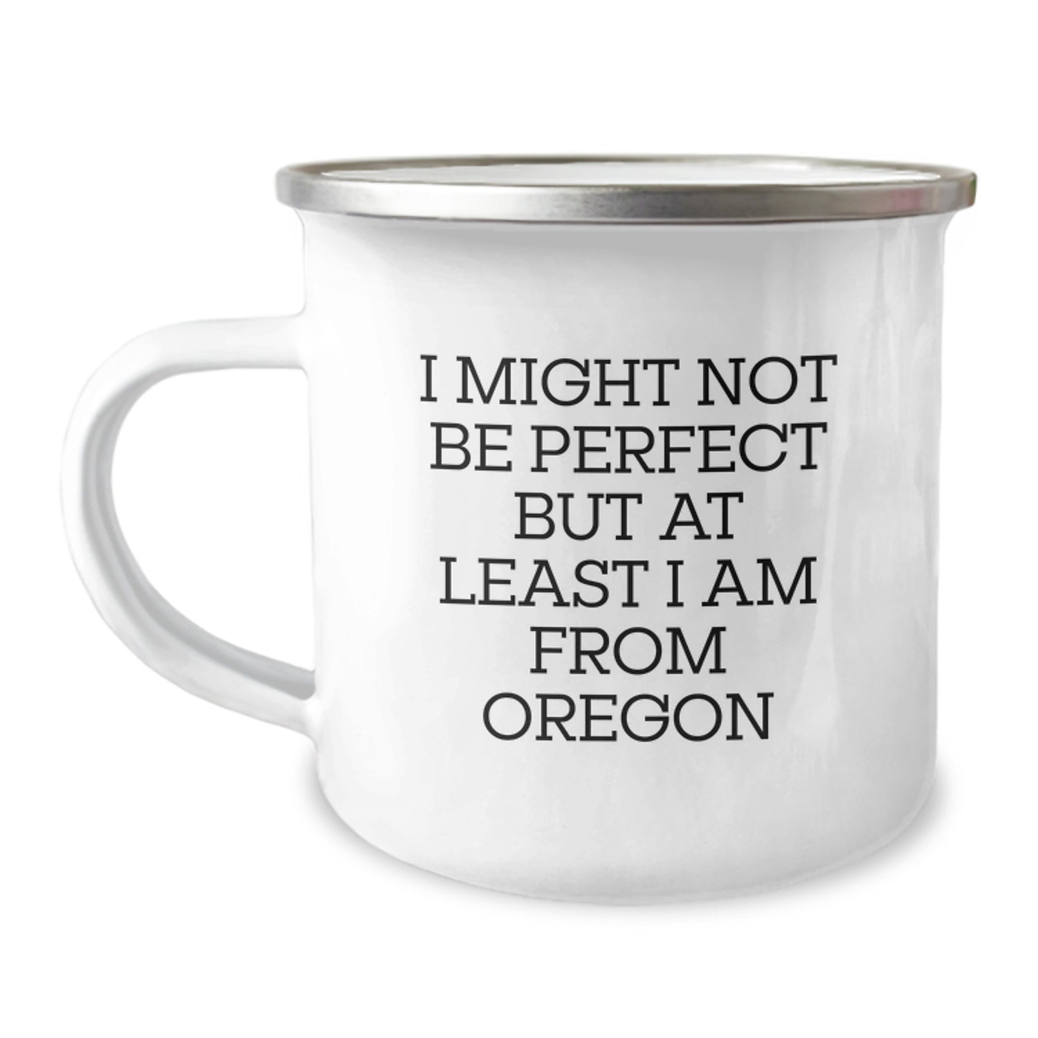 Funny Oregon Gifts - Gifts from Family to Friends - Christmas Unique Gifts for Oregon Lovers - Camping Mug with Inspirational Quote 'I Might Not Be Perfect But At Least I Am From Oregon' - Image 1