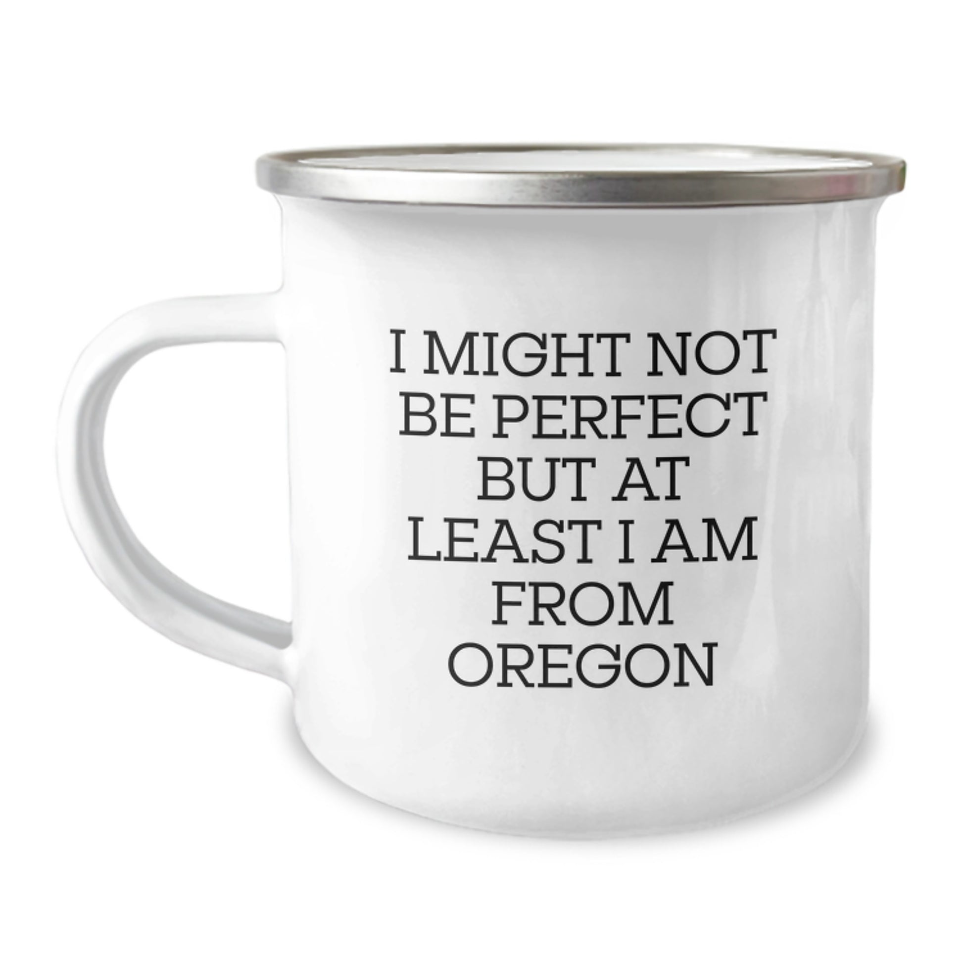 Funny Oregon Gifts - Gifts from Family to Friends - Christmas Unique Gifts for Oregon Lovers - Camping Mug with Inspirational Quote 'I Might Not Be Perfect But At Least I Am From Oregon' - Image 1