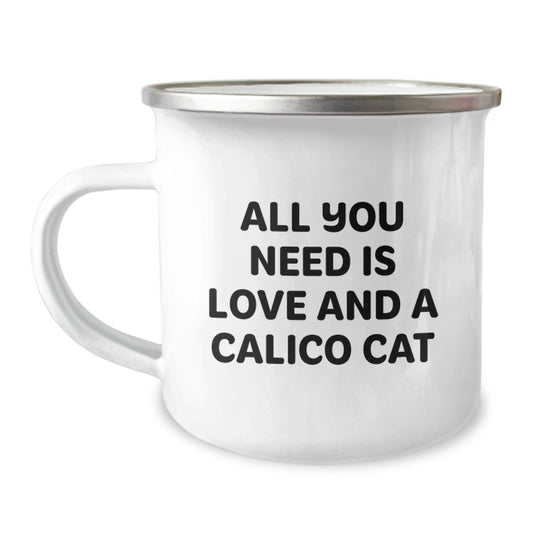 Funny Calico Cat Camping Mug Gifts from Friends for Birthday - 'All You Need Is Love And A Calico Cat' - Image 1