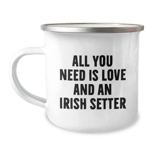 Irish Setter Dog Lovers Gifts from Friends and Family - All You Need Is Love And An Irish Setter Funny Camping Mug, Birthday Unique Gift - Image 1