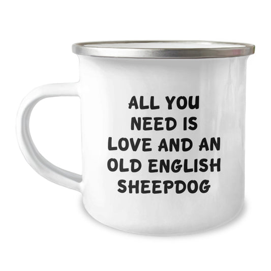 Old English SheepDog Lovers Gifts from Family - Camping Mug for Birthday with Inspirational Quote 'All You Need Is Love And An Old English Sheepdog' - Image 1
