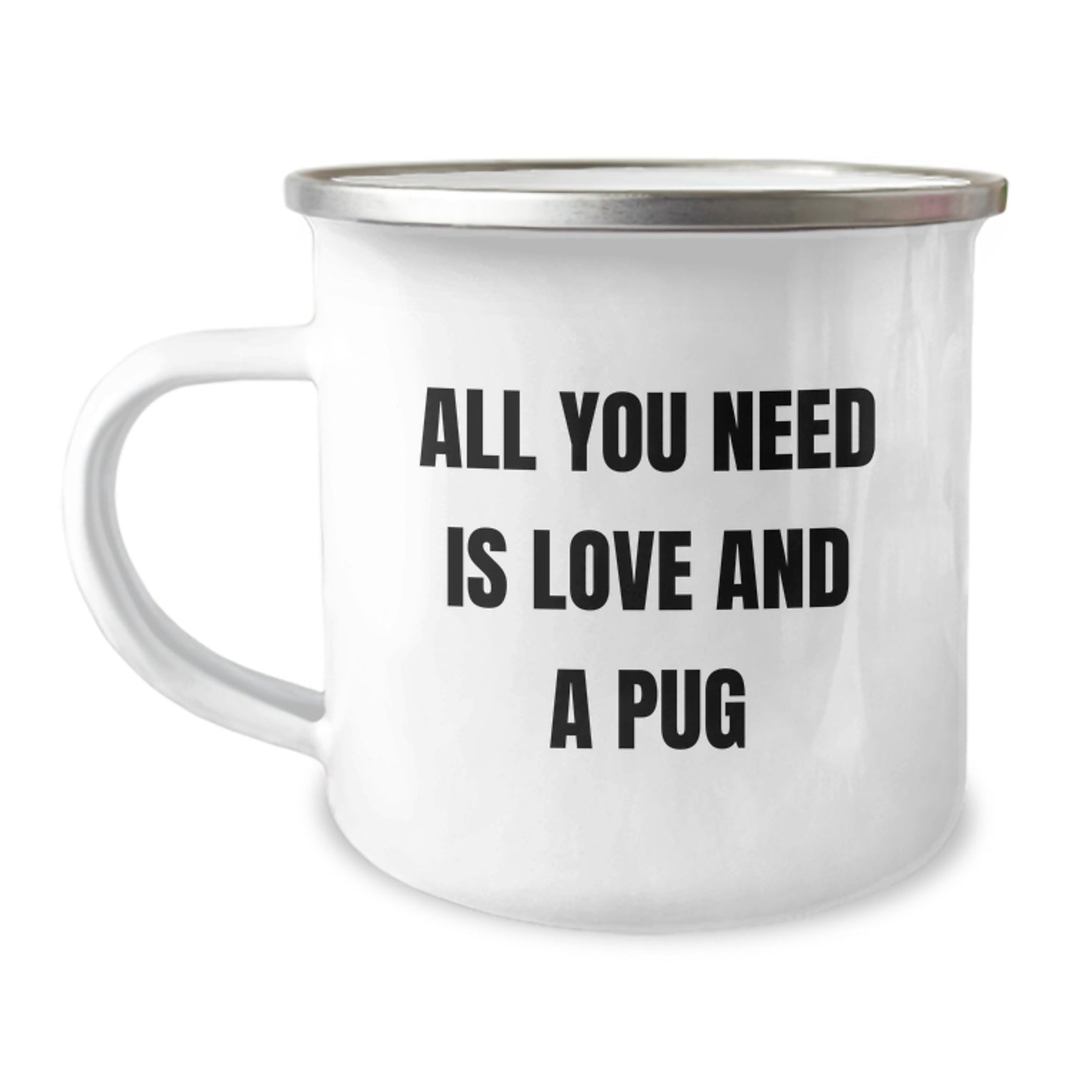 Pug Dog Lovers Gifts from Friends and Family, All You Need Is Love And A Pug Camping Mug for Birthday, Funny Quote on Stainless Steel with Enamel Finish - Image 1