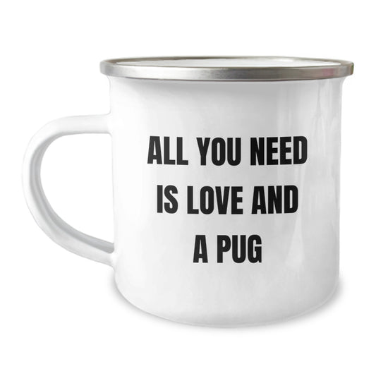 Pug Dog Lovers Gifts from Friends and Family, All You Need Is Love And A Pug Camping Mug for Birthday, Funny Quote on Stainless Steel with Enamel Finish - Image 1