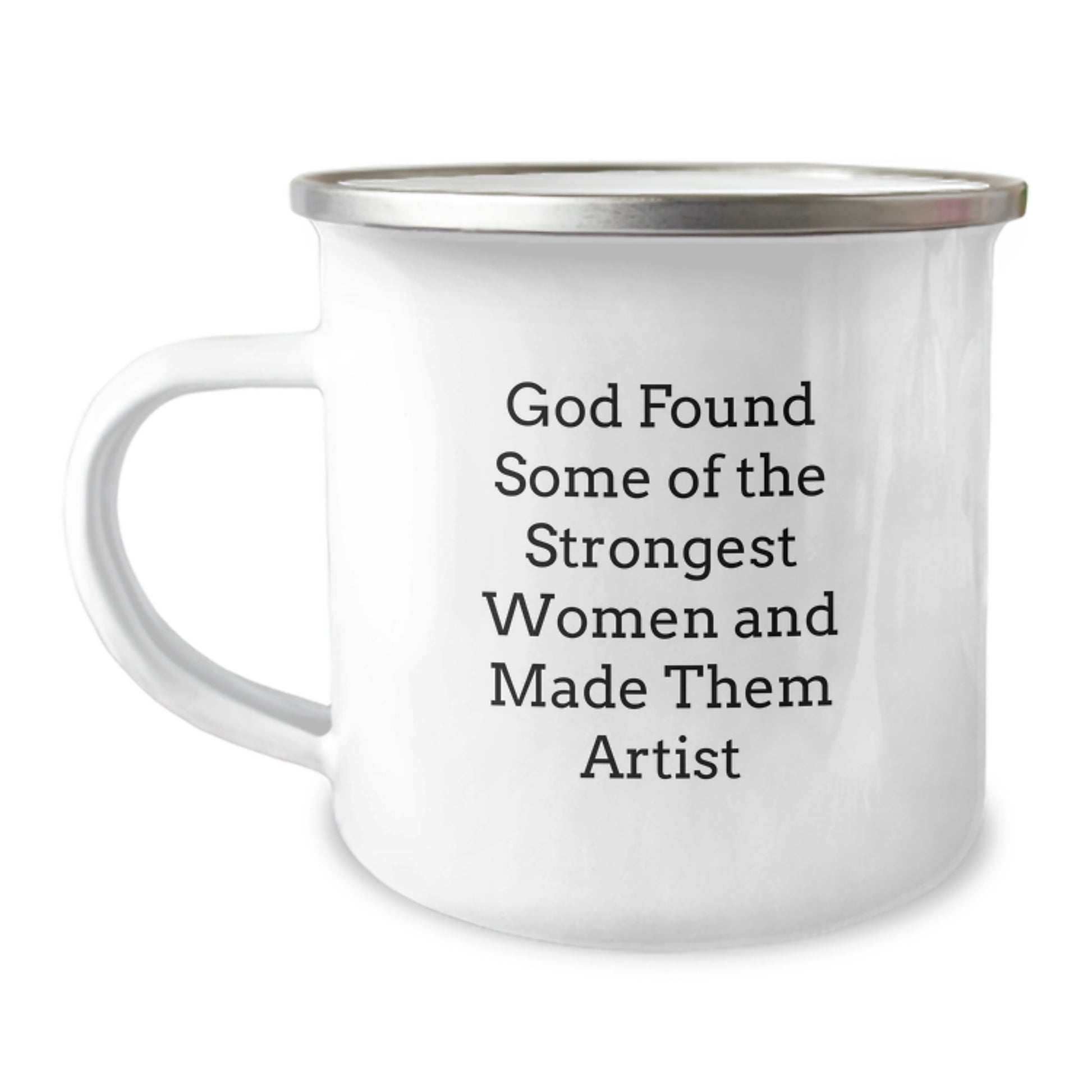 Funny Artist Gifts for Men Women Friends Coworkers Family - God Found Some Of The Strongest Women And Made Them Artist Camping Mug - Image 1