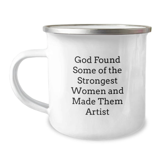 Funny Artist Gifts for Men Women Friends Coworkers Family - God Found Some Of The Strongest Women And Made Them Artist Camping Mug - Image 1