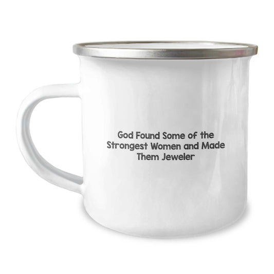 Funny Jeweler Gifts from Family - 'God Found Some Of The Strongest Women And Made Them Jeweler' Camping Mug, Stainless Steel with Enamel Finish for Women Jeweler - Image 1