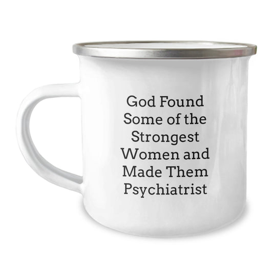 Funny Psychiatrist Gifts from Men for Women - 'God Found Some Of The Strongest Women And Made Them Psychiatrist' Christmas Unique Mug - Image 1