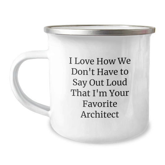 Architect Gifts from Family - Funny Quote 'I Love How We Don't Have To Say Out Loud That I'm Your Favorite Architect' Graduation Camping Mug, 12 oz Stainless Steel Enamel Finish - Image 1