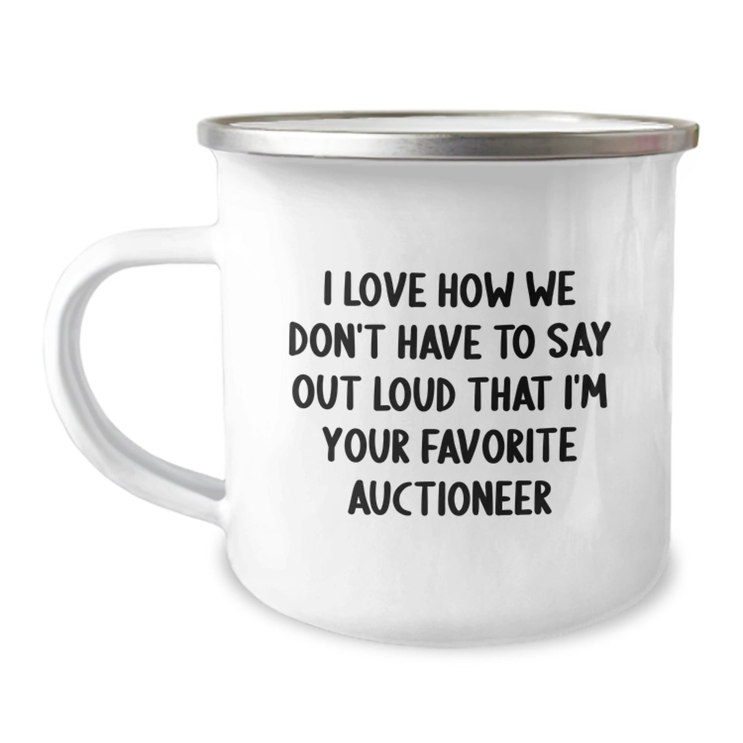 Funny Auctioneer Gifts for Men from Friends - 'I Love How We Don't Have To Say Out Loud That I'm Your Favorite Auctioneer' Camping Mug for Graduation - Image 1