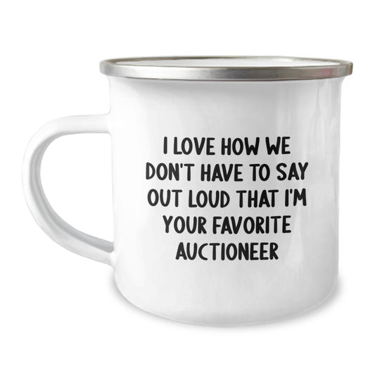 Funny Auctioneer Gifts for Men from Friends - 'I Love How We Don't Have To Say Out Loud That I'm Your Favorite Auctioneer' Camping Mug for Graduation - Image 1