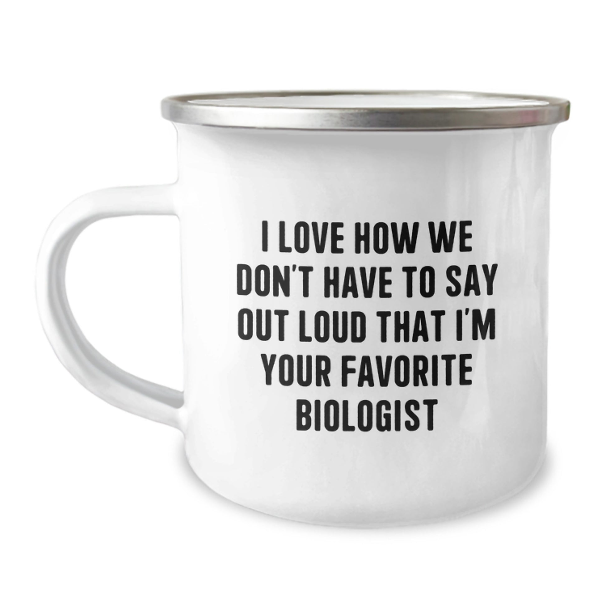 Funny Biologist Gifts for Men - 'I Love How We Don't Have To Say Out Loud That I'm Your Favorite Biologist' Camping Mug, Graduation Unique Gifts from Friends, Coworkers - Image 1