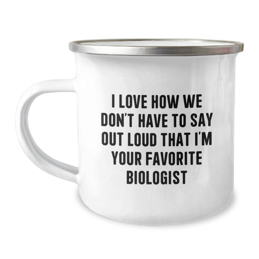 Funny Biologist Gifts for Men - 'I Love How We Don't Have To Say Out Loud That I'm Your Favorite Biologist' Camping Mug, Graduation Unique Gifts from Friends, Coworkers - Image 1