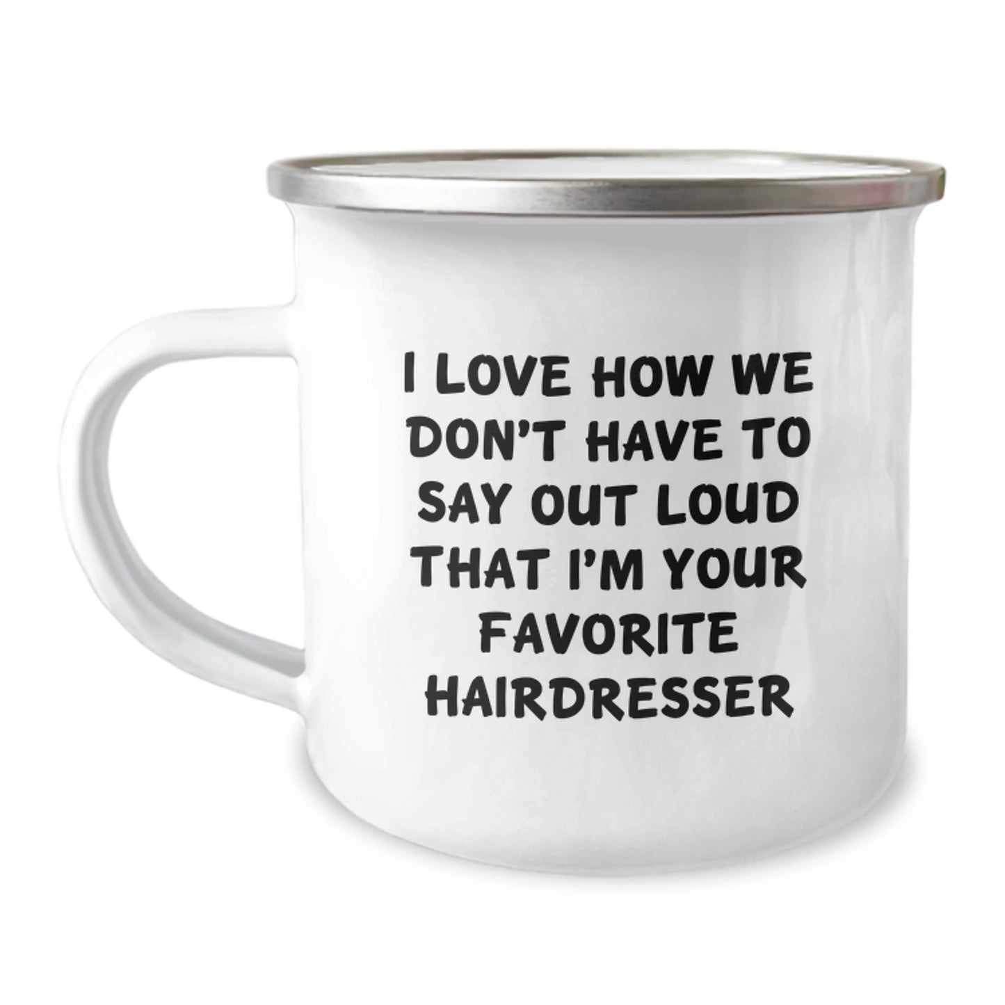 Funny Hairdresser Gifts from Friends, Unique Christmas Unique Gifts for Hairdresser, Camping Mug - I Love How We Don't Have To Say Out Loud That I'm Your Favorite Hairdresser - Image 1