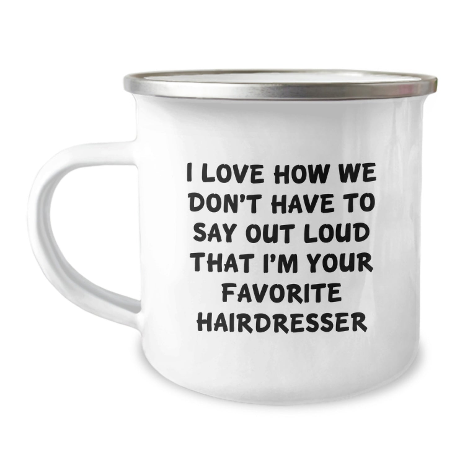 Funny Hairdresser Gifts from Friends, Unique Christmas Unique Gifts for Hairdresser, Camping Mug - I Love How We Don't Have To Say Out Loud That I'm Your Favorite Hairdresser - Image 1