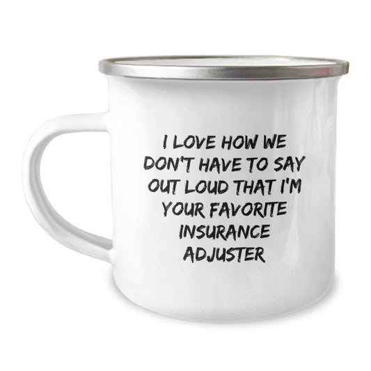Funny Insurance Adjuster Gifts, Gifts from Coworkers, Funny 'I Love How We Don't Have To Say Out Loud That I'm Your Favorite' Camping Mug for Christmas Unique Gifts - Image 1