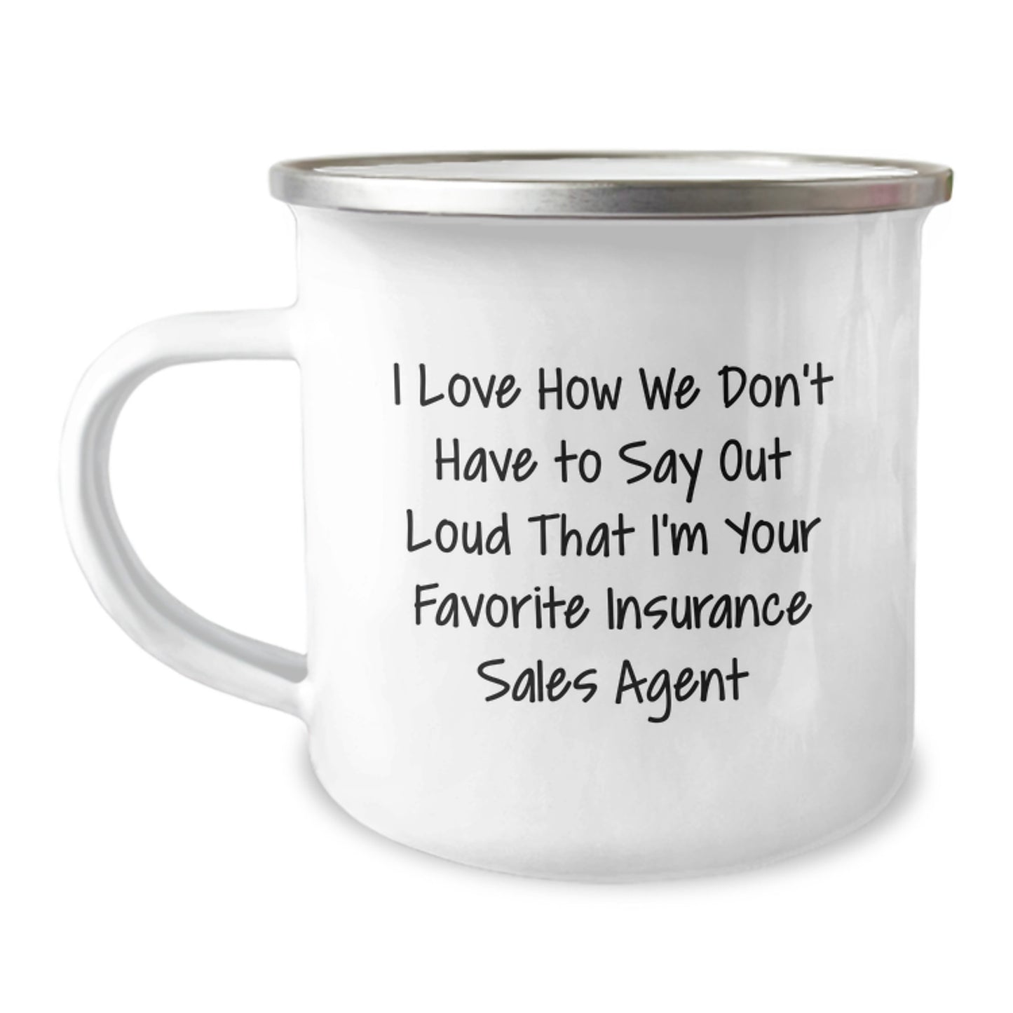 Funny Gift for Insurance Sales Agent, Christmas Unique Gifts, Camping Mug with I Love How We Don't Have To Say Out Loud That I'm Your Favorite Insurance Sales Agent Quote, Gifts from Family - Image 1