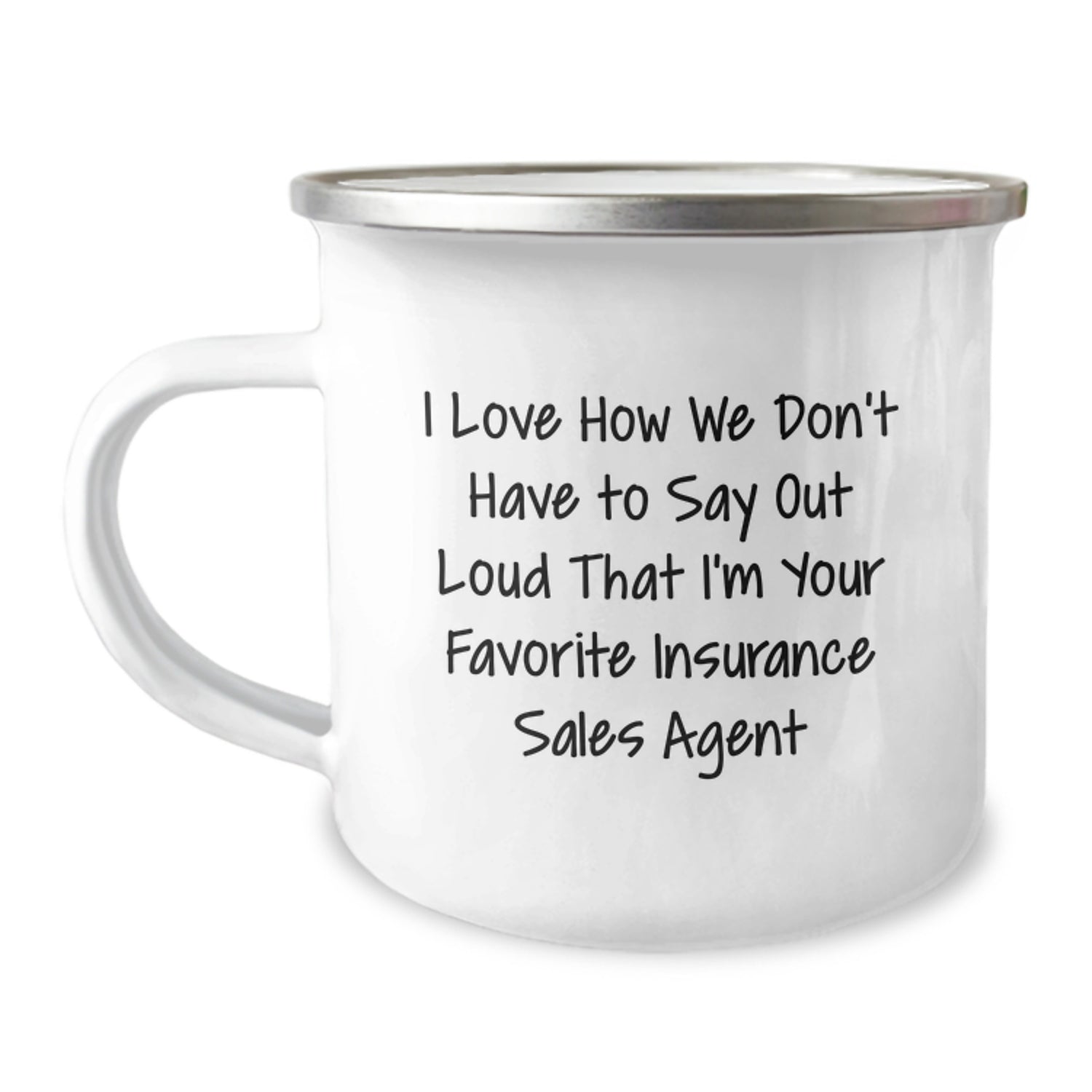 Funny Gift for Insurance Sales Agent, Christmas Unique Gifts, Camping Mug with I Love How We Don't Have To Say Out Loud That I'm Your Favorite Insurance Sales Agent Quote, Gifts from Family - Image 1