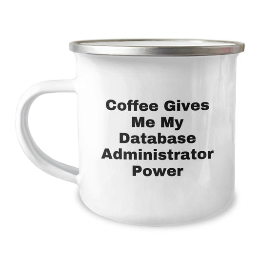 Funny Database Administrator Gifts from Friends, Unique Graduation Gifts for Him, 'Coffee Gives Me My Database Administrator Power' Camping Mug - Image 1