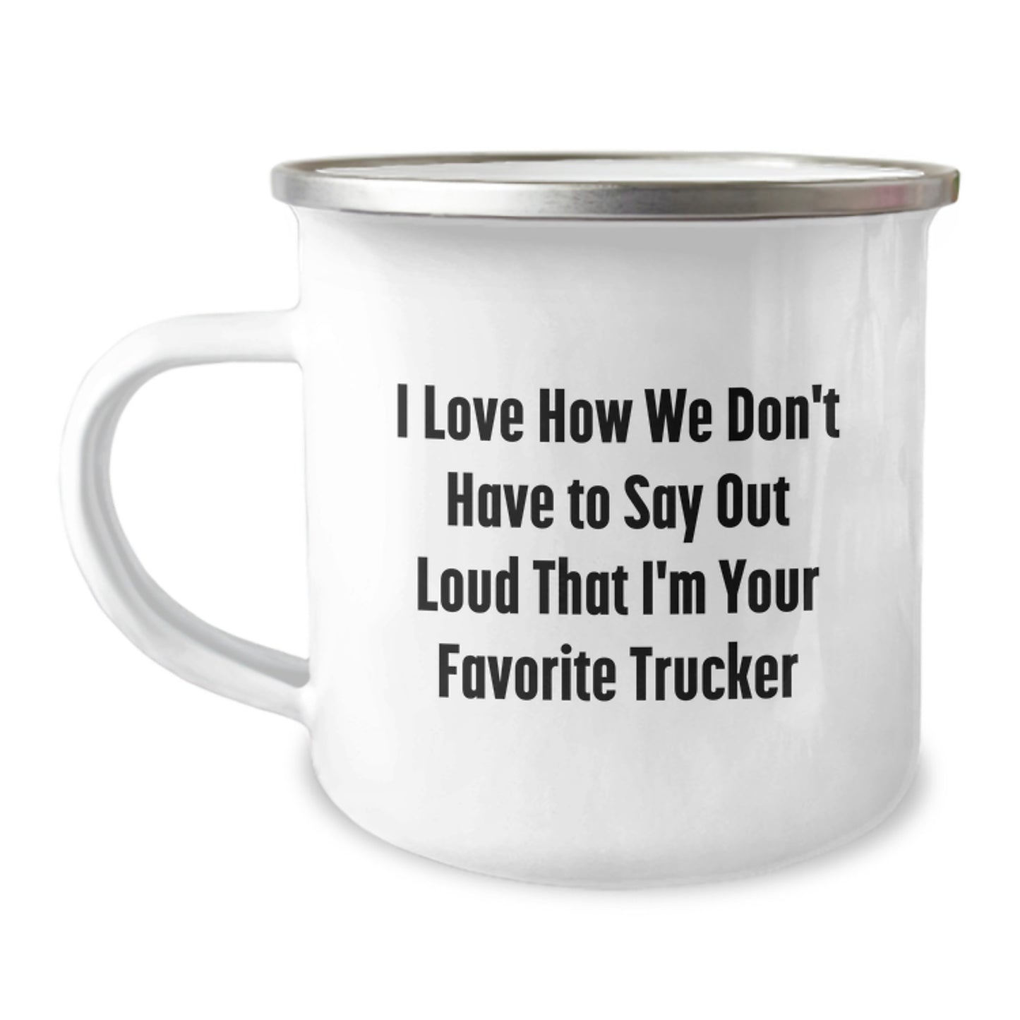 Funny Trucker Gifts from Friends and Family for Men Trucker Camping Mug I Love How We Don't Have To Say Out Loud That I'm Your Favorite Trucker - Image 1