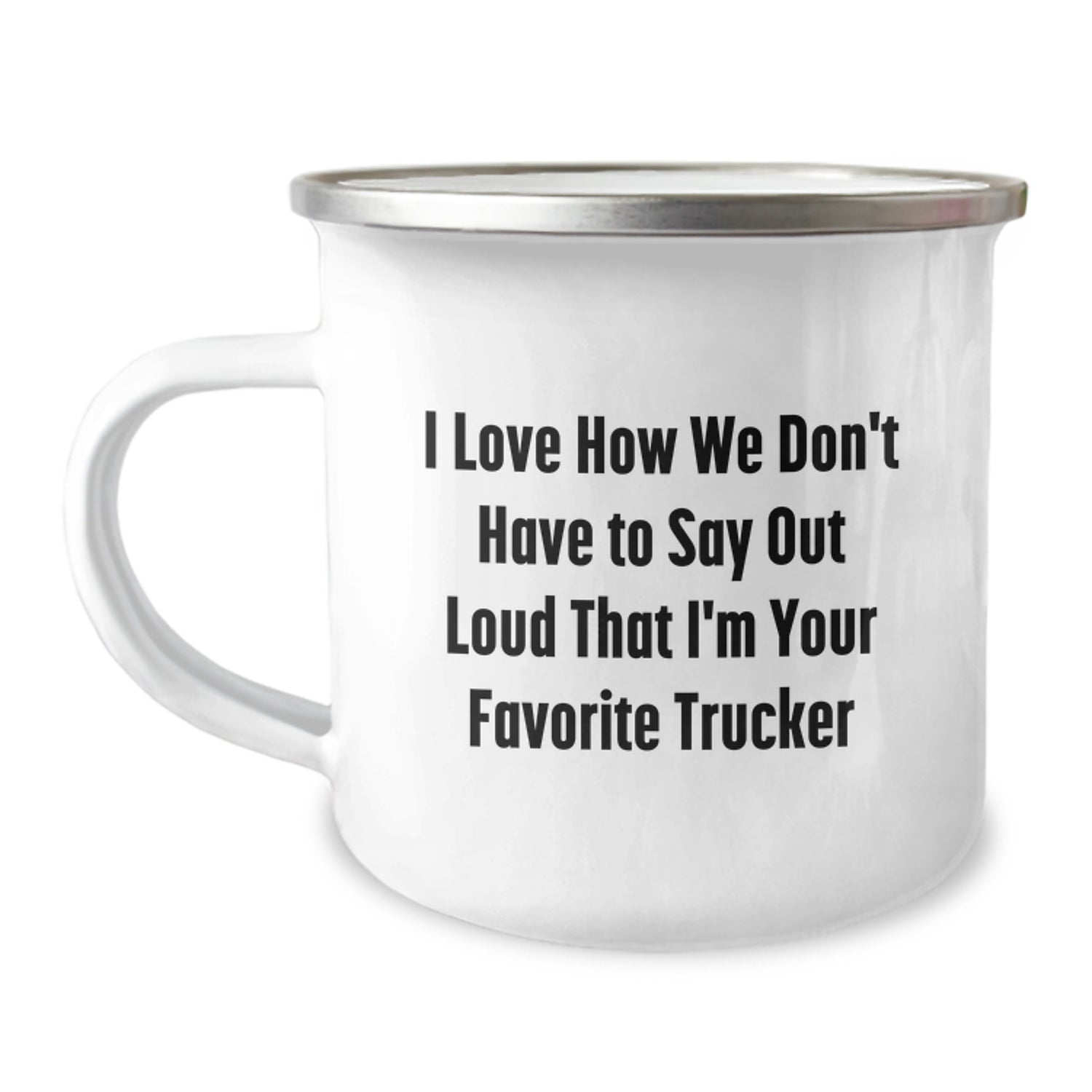 Funny Trucker Gifts from Friends and Family for Men Trucker Camping Mug I Love How We Don't Have To Say Out Loud That I'm Your Favorite Trucker - Image 1
