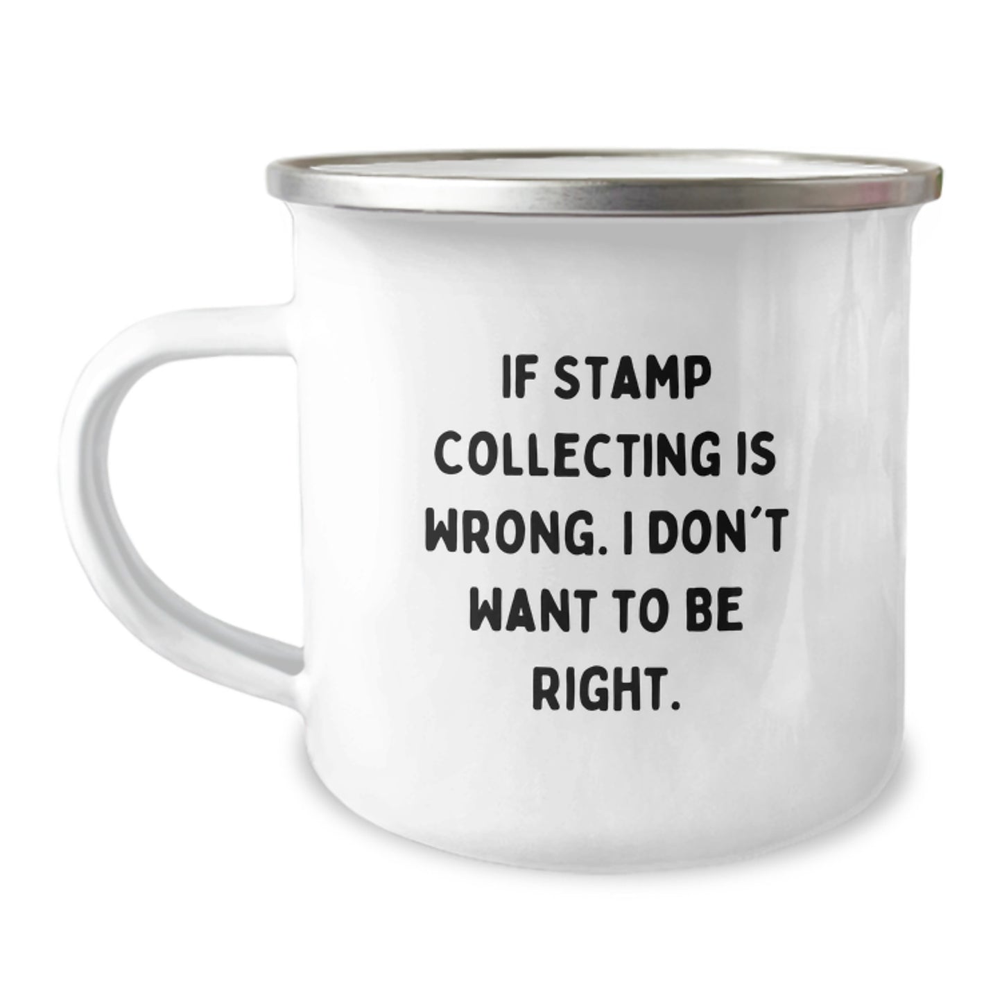 Funny Stamp Collecting Gifts from Friends for Birthday, 'If Stamp Collecting Is Wrong. I Don't Want To Be Right.' - Enamel Camping Mug, 12 oz Capacity, Gift for Stamp Collecting Enthusiasts - Image 1
