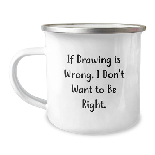 Funny Drawing Humor Gifts for Him from Friends, 'If Drawing Is Wrong. I Don't Want To Be Right.' Birthday Unique Gifts - Image 1