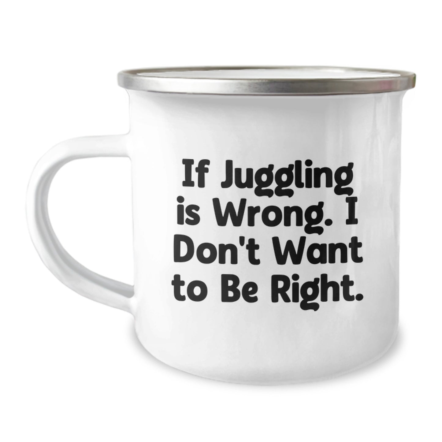 Juggling Camping Mug for Birthday - If Juggling Is Wrong, I Don't Want to Be Right, Funny Gift from Friends to Juggling Enthusiasts - Image 1
