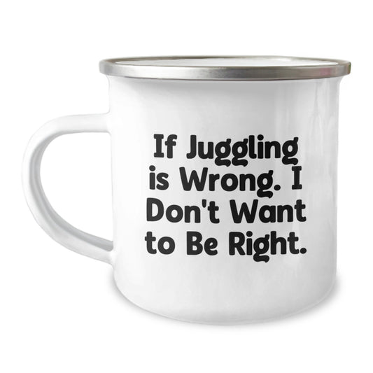 Juggling Camping Mug for Birthday - If Juggling Is Wrong, I Don't Want to Be Right, Funny Gift from Friends to Juggling Enthusiasts - Image 1