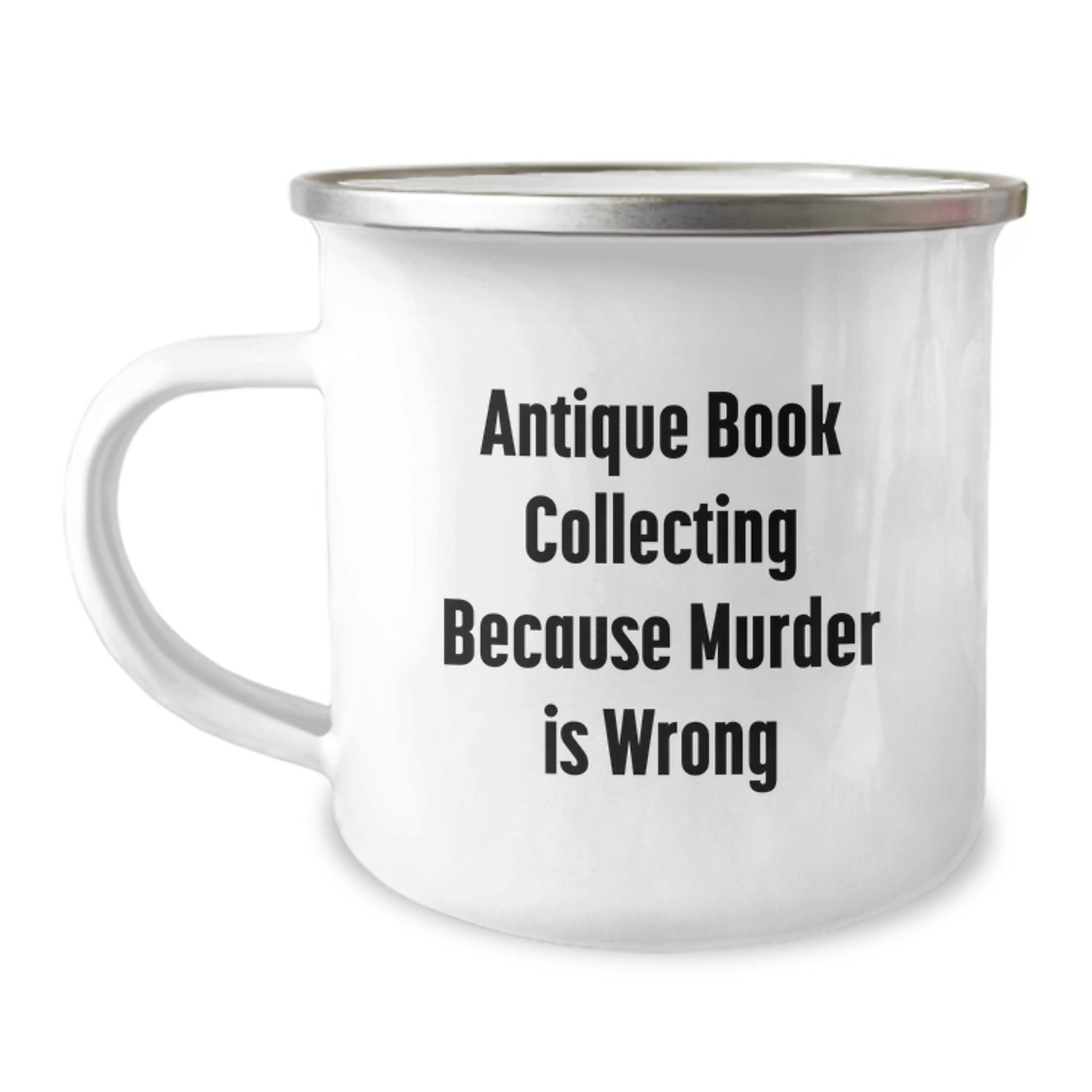Antique Book Collecting Gifts from Friends - Camping Mug with Quote 'Antique Book Collecting Because Murder Is Wrong' for Birthday - Image 1