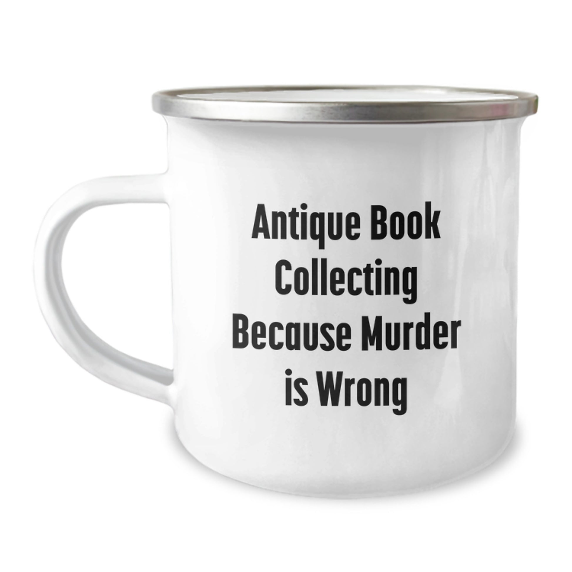 Antique Book Collecting Gifts from Friends - Camping Mug with Quote 'Antique Book Collecting Because Murder Is Wrong' for Birthday - Image 1