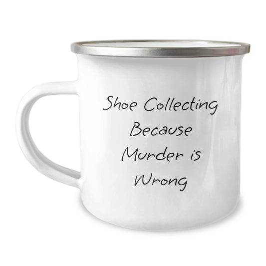 Shoe Collecting Gifts from Friends for Birthday, 'Shoe Collecting Because Murder Is Wrong', Funny Camping Mug, 12 oz Capacity, Stainless Steel with Enamel Finish - Image 1