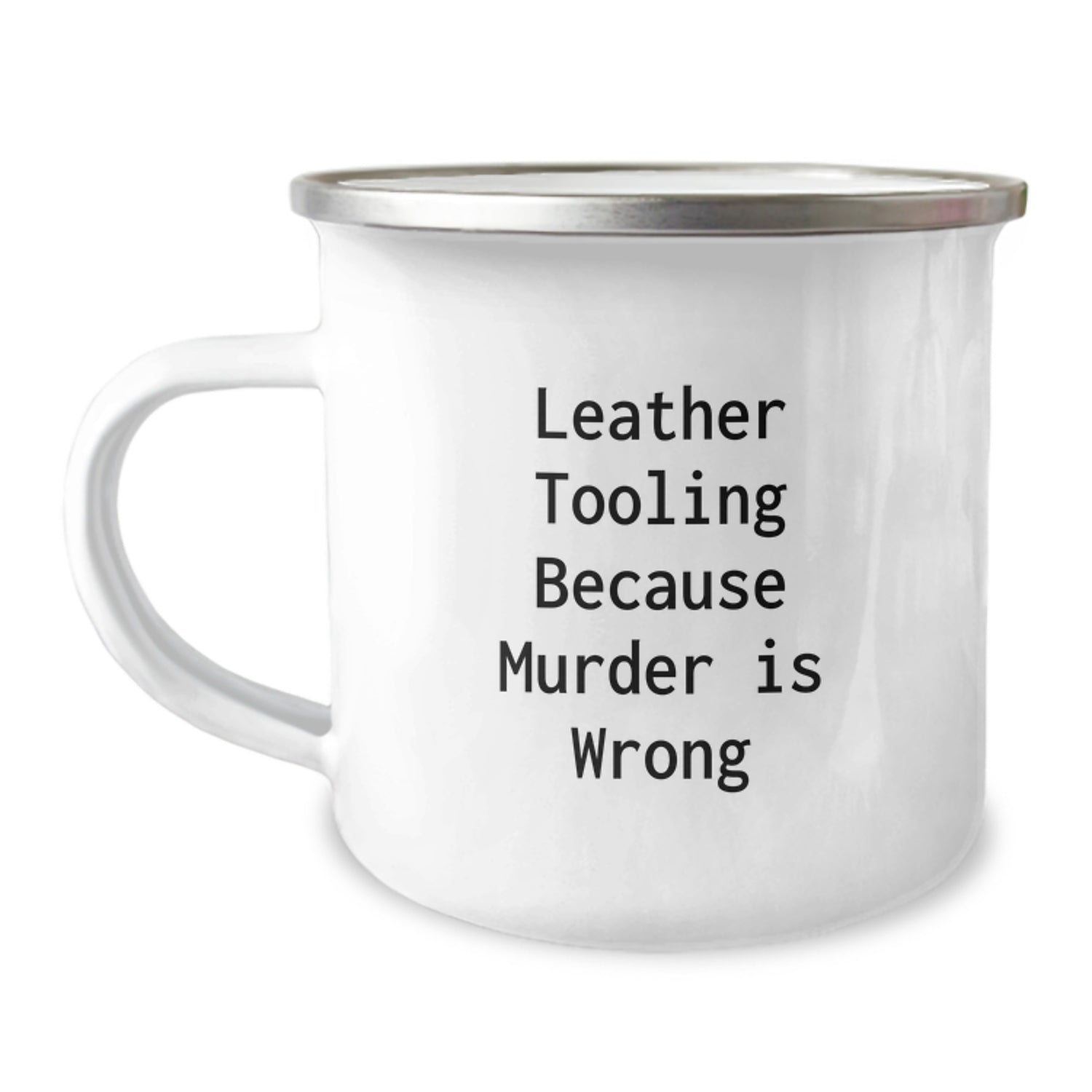 Leather Tooling Gifts for Men Friends from Unique Birthday Funny Mug, Camping Mug with Enamel Finish, Quote: 'Leather Tooling Because Murder Is Wrong', 12 oz Capacity - Image 1