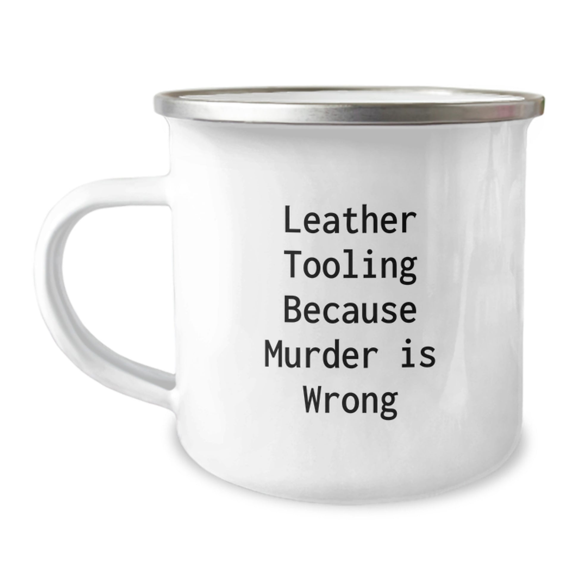 Leather Tooling Gifts for Men Friends from Unique Birthday Funny Mug, Camping Mug with Enamel Finish, Quote: 'Leather Tooling Because Murder Is Wrong', 12 oz Capacity - Image 1