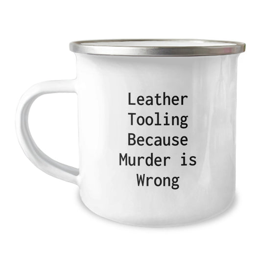 Leather Tooling Gifts for Men Friends from Unique Birthday Funny Mug, Camping Mug with Enamel Finish, Quote: 'Leather Tooling Because Murder Is Wrong', 12 oz Capacity - Image 1