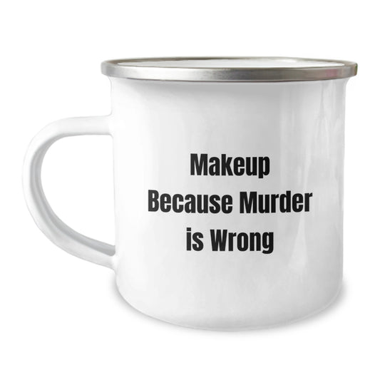 Funny Makeup Gifts for Women, Inspirational Camping Mug, Makeup Because Murder Is Wrong, Gifts from Friends, Perfect Birthday Unique Gift - Image 1