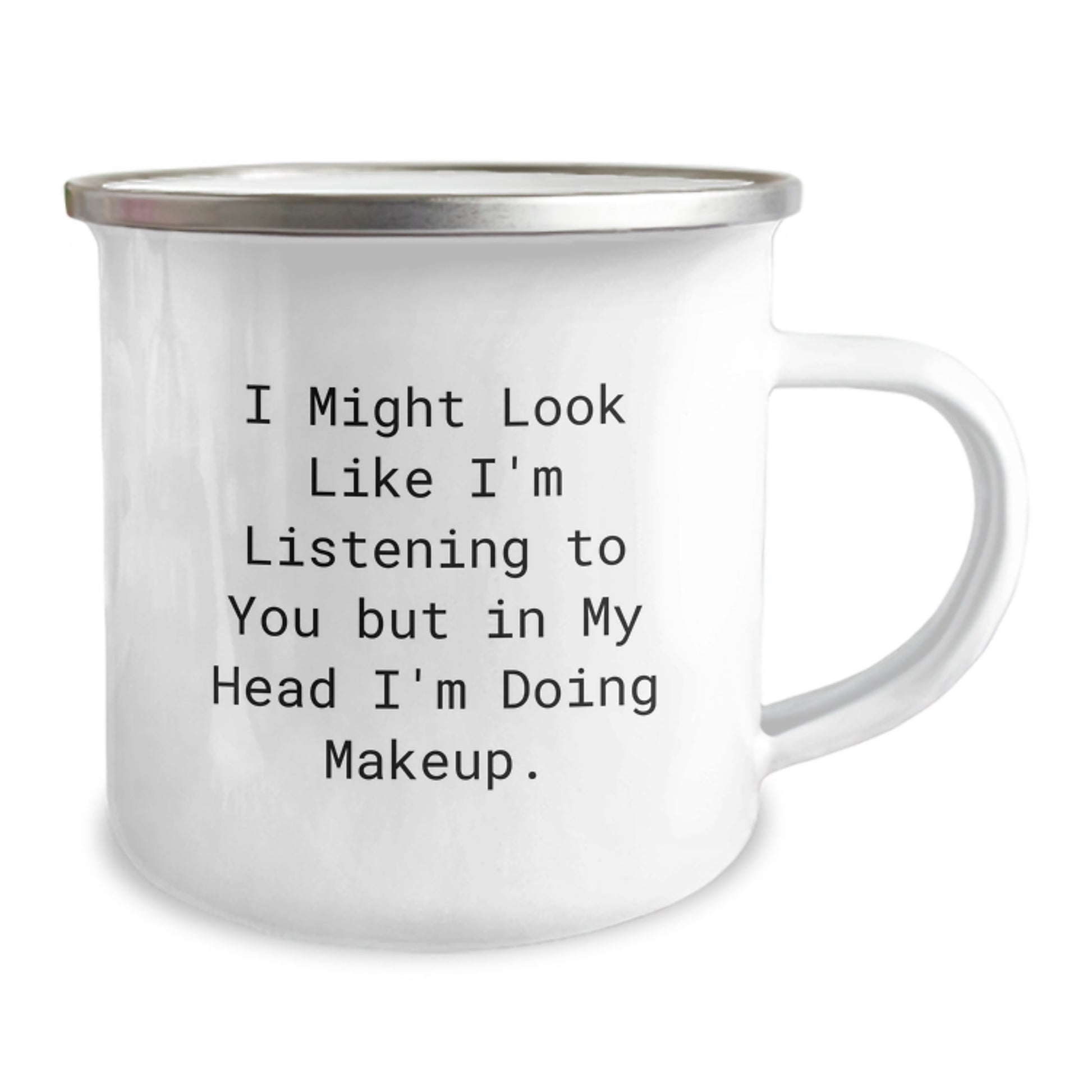 Funny Makeup Quotes Gifts from Friends for Makeup Lovers, 12 oz Camping Mug - 'I Might Look Like I'm Listening to You But In My Head I'm Doing Makeup.' - Image 2