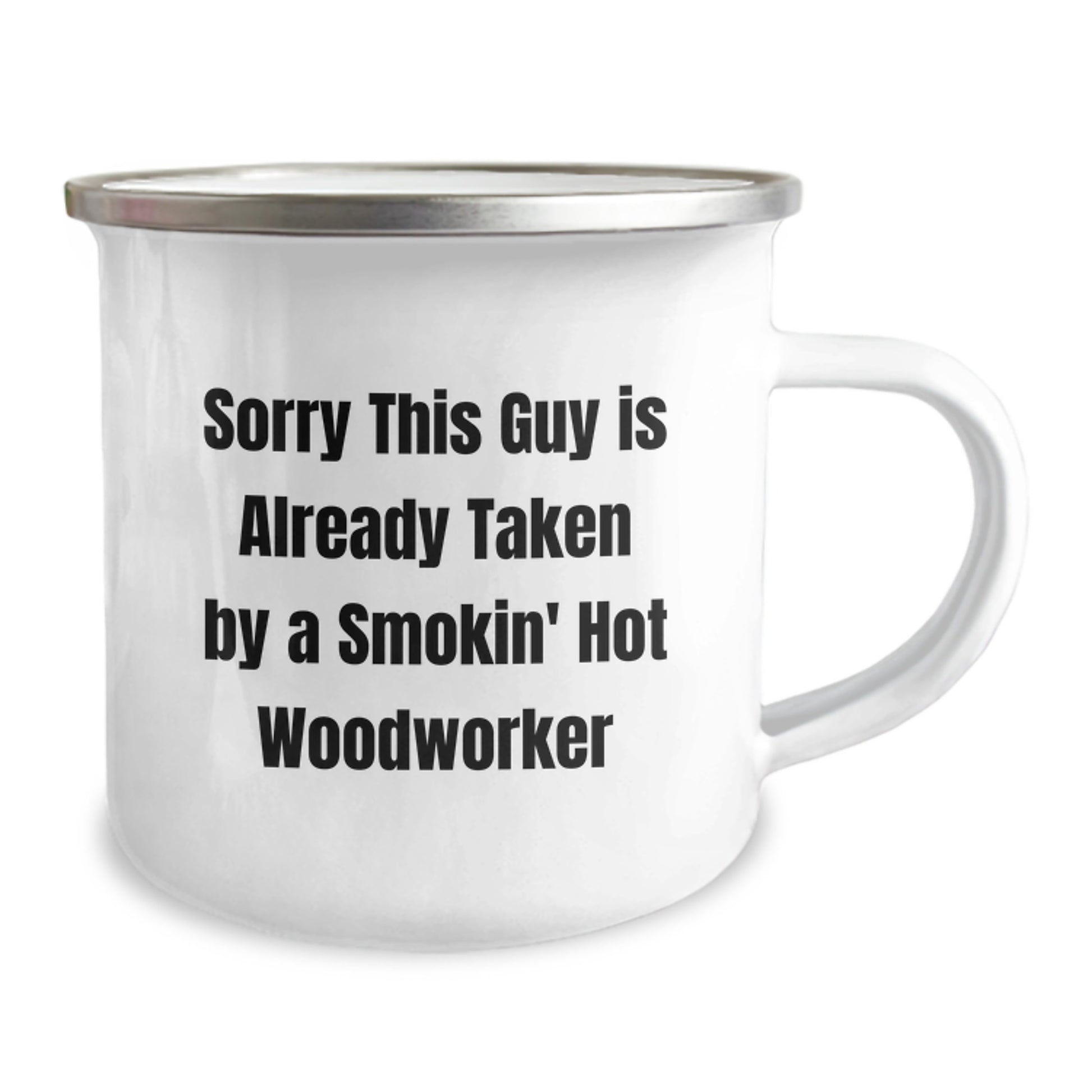 Woodworker Birthday Unique Gifts from Friends - Sorry This Guy Is Already Taken By A Smokin' Hot Woodworker Quote Camping Mug for Men or Women - Image 2