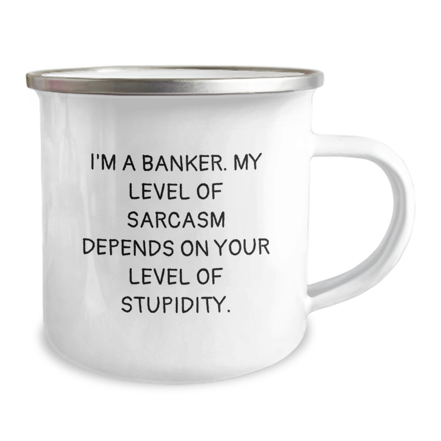 Funny Banker Gifts, Camping Mug for Birthday, I'm A Banker. My Level Of Sarcasm Depends On Your Level Of Stupidity., Gifts from Friends, Gifts for Banker - Image 2
