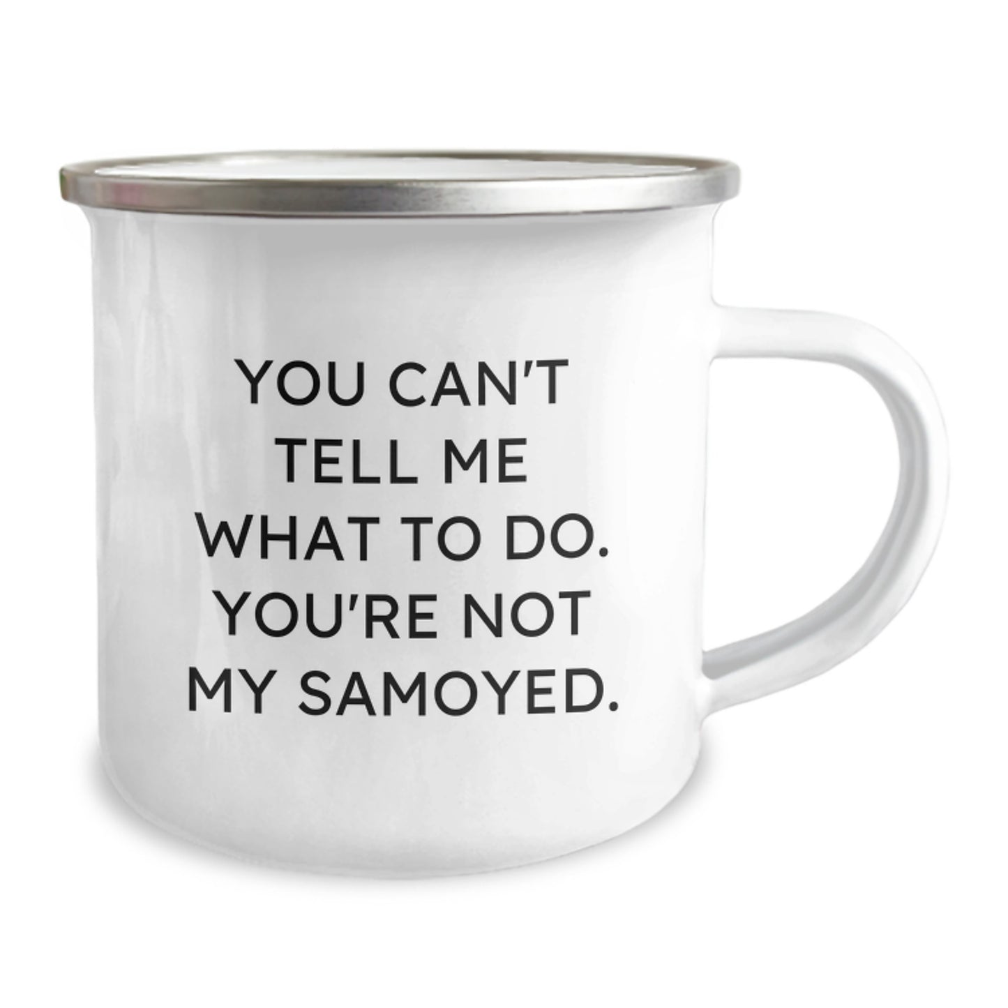 Samoyed Dog Lover's Camping Mug, Funny Quote 'You Can't Tell Me What To Do. You're Not My Samoyed.' Gifts from Friends, Family, or Coworkers for Birthday, Gifts for Samoyed Dog Enthusiasts - Image 2