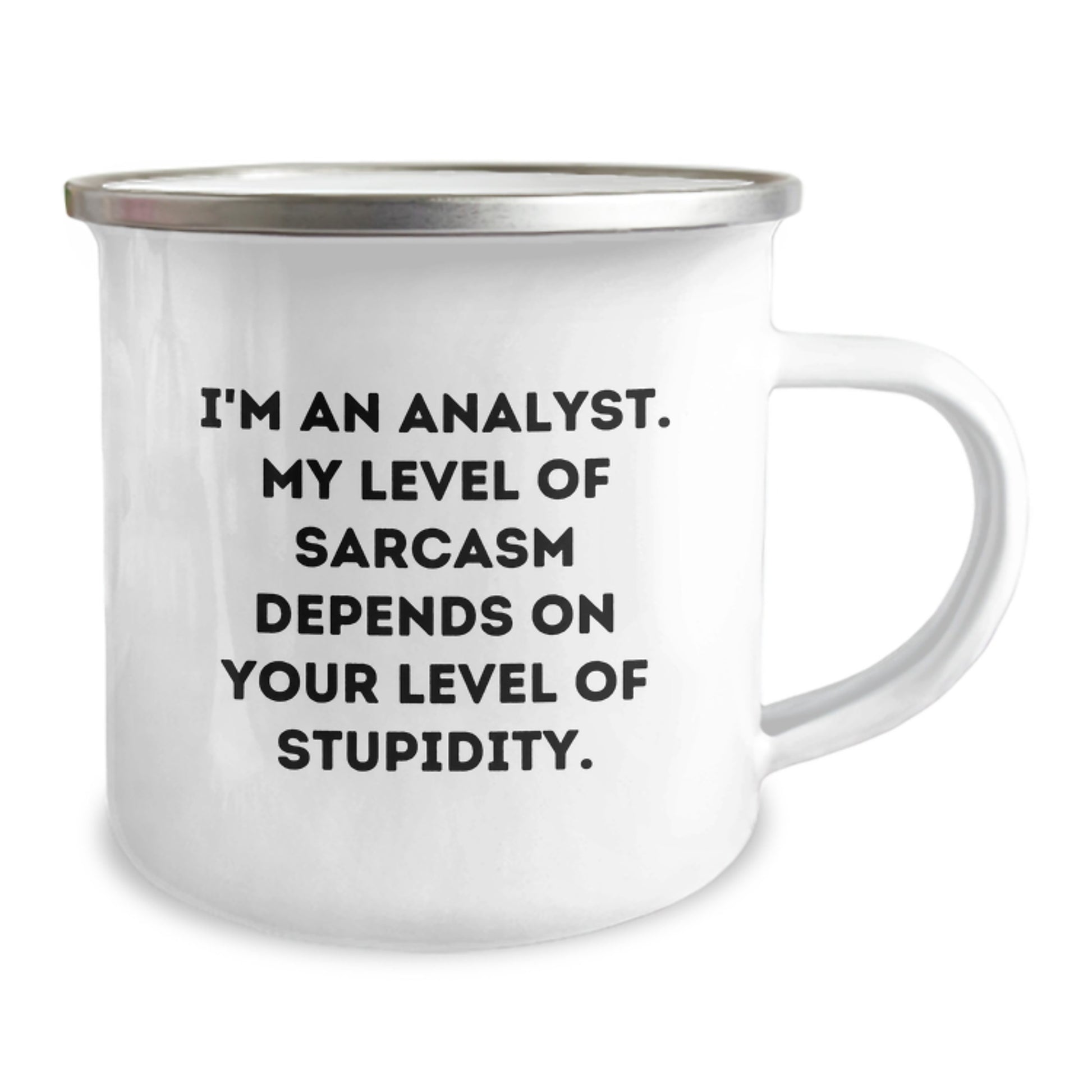 Funny Analyst Gifts, I'm An Analyst. My Level Of Sarcasm Depends On Your Level Of Stupidity. Enamel Camping Mug, Gifts from Family to Friends for Birthday - Image 2