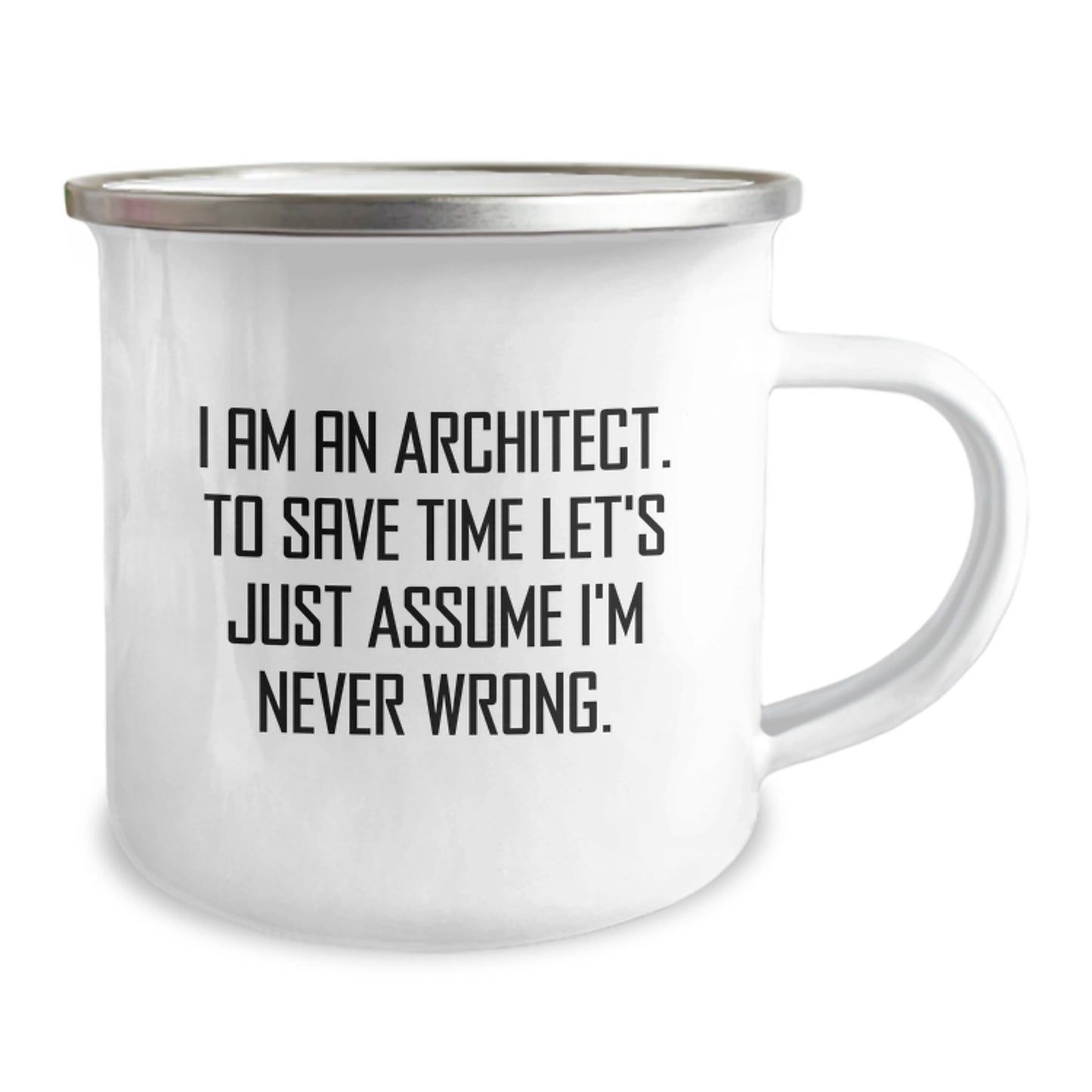 Funny Architect Gifts, Christmas Unique Presents for Men, Women, Coworkers, 'I Am An Architect. To Save Time Let's Just Assume I'm Never Wrong.' Camping Mug - Image 2
