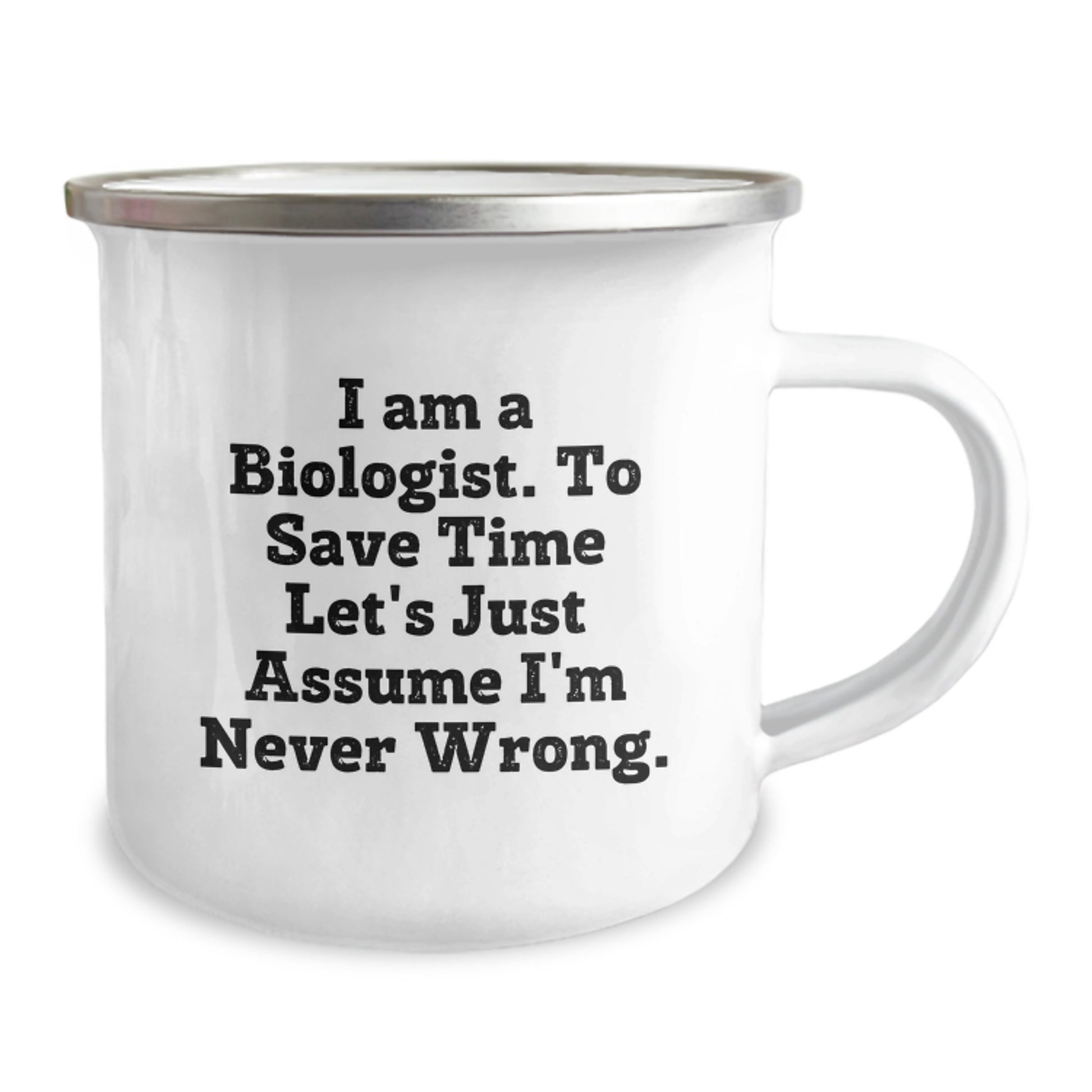 Funny Biologist Gifts for Men, 'I Am A Biologist. To Save Time Let's Just Assume I'm Never Wrong.' Camping Mug for Dad, Husband, Sweetheart - Unique Christmas Memorable Presents - Image 2