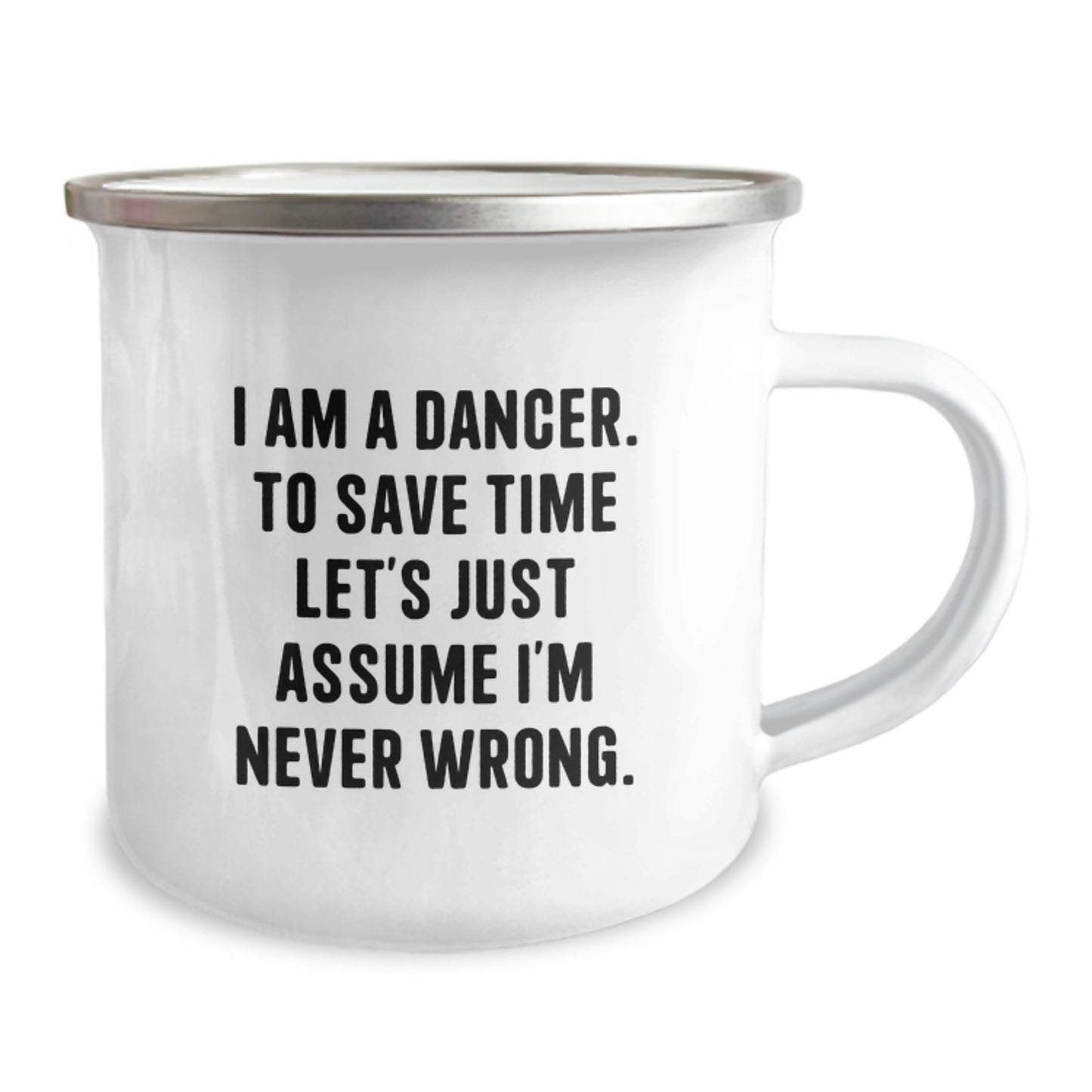 Funny Dancer Gifts for Friends, Dancer Camping Mug with 'I Am A Dancer. To Save Time Let's Just Assume I'm Never Wrong.' Quote, Unique Christmas Unique Gifts for Dancer - Image 2