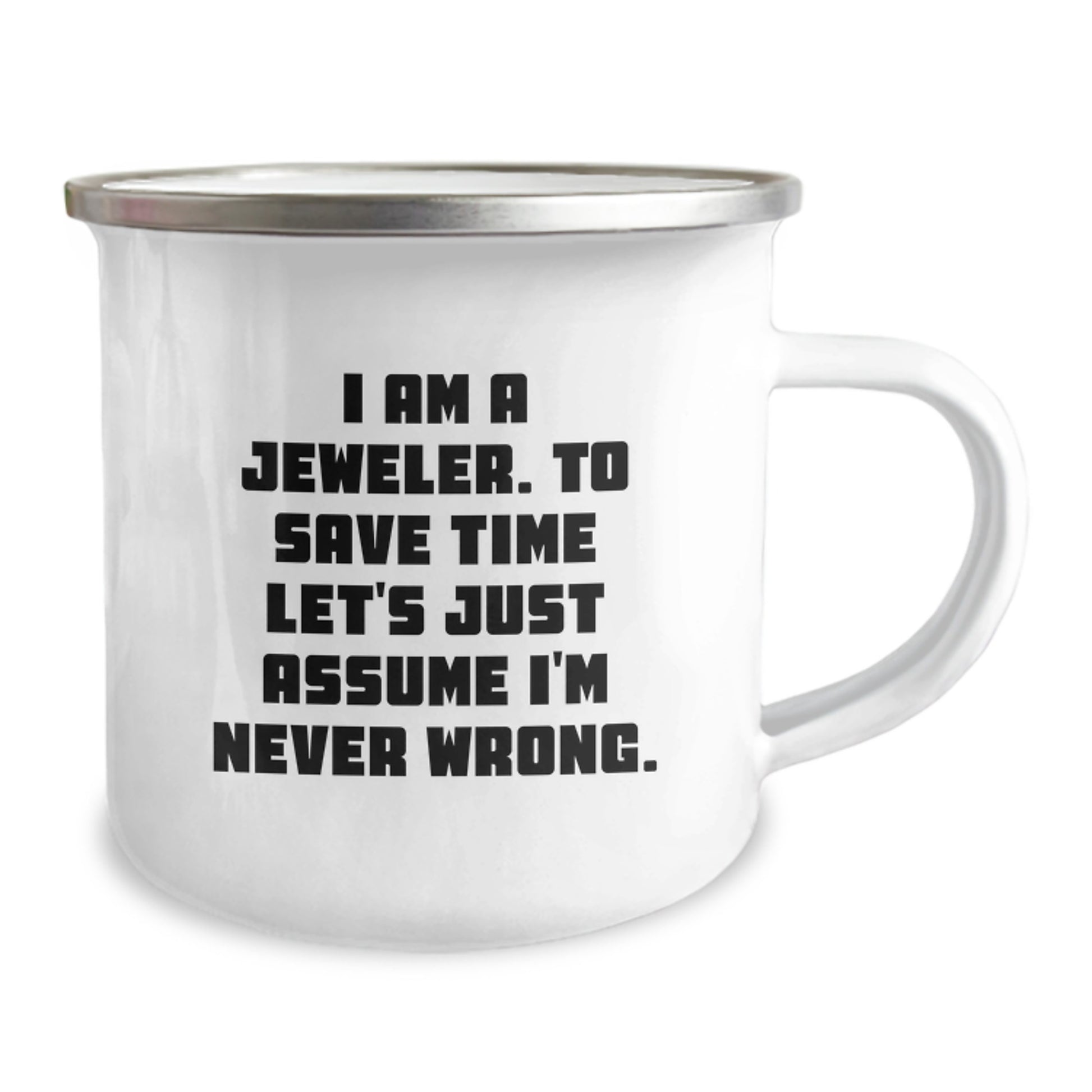 Funny Jeweler Gifts from Family - Christmas Unique Mugs for Men and Women Friends - I Am A Jeweler 'Never Wrong' Camping Mug - Image 2