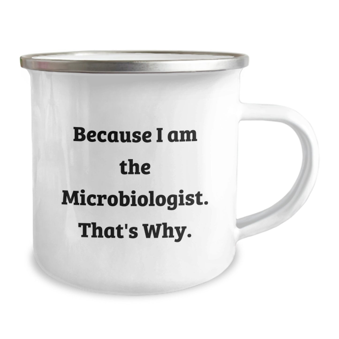 Funny Microbiologist Gifts for Him - Because I Am The Microbiologist. That's Why. Christmas Unique Mugs for Camping Enthusiasts, Stainless Steel 12 oz - Image 2