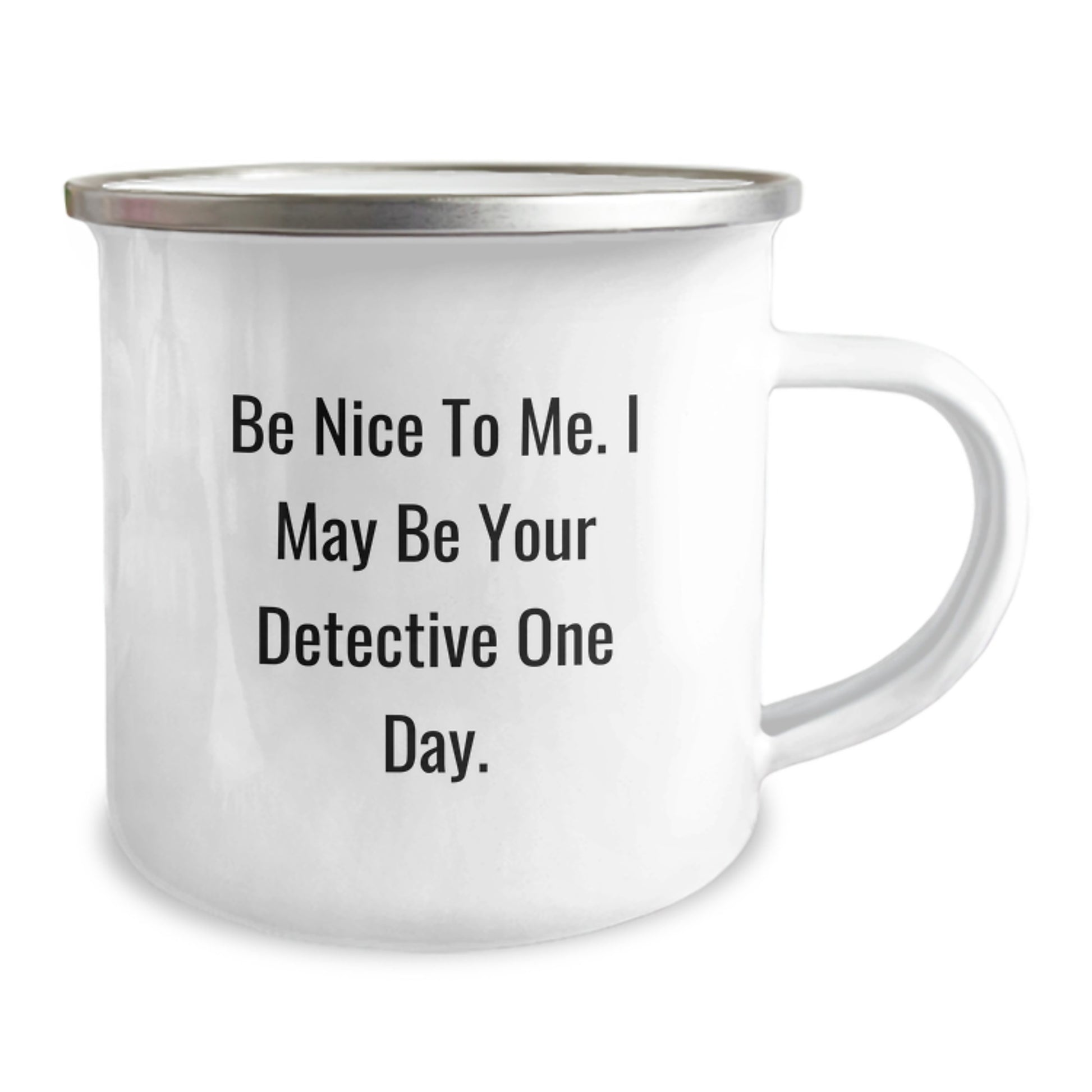 Funny Detective Gifts from Friends - Be Nice To Me. I May Be Your Detective One Day. Camping Mug for Christmas Unique Presents - Image 2