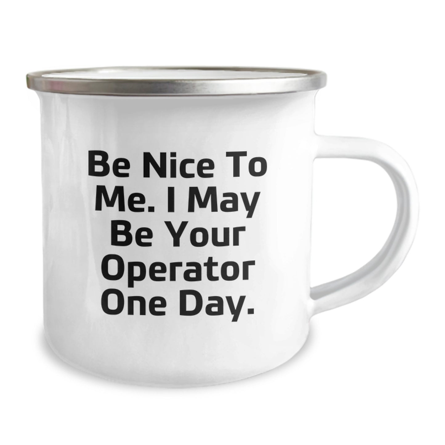 Funny Operator Gifts from Friends and Family - Be Nice To Me. I May Be Your Operator One Day. Christmas Unique Operator Camping Mug - Image 2