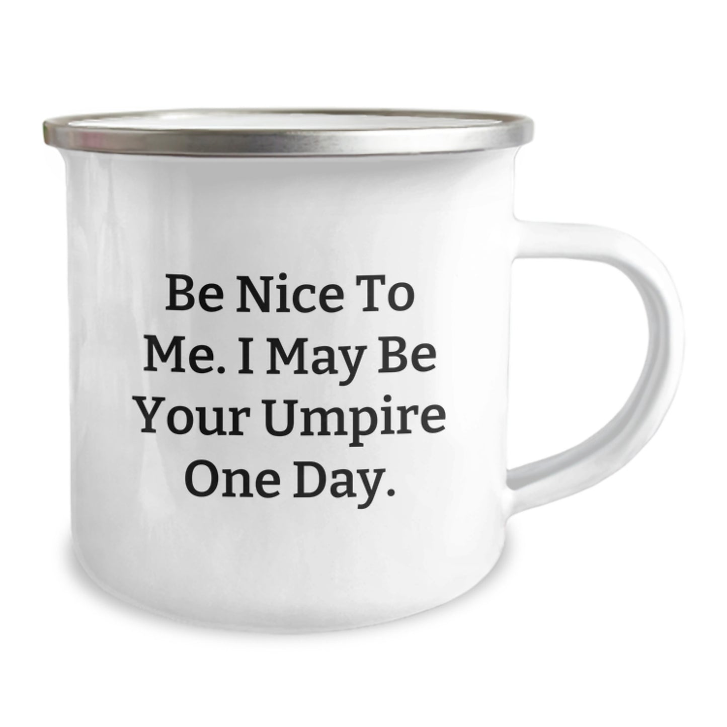 Funny Umpire Gifts, Be Nice To Me. I May Be Your Umpire One Day. - Camping Mug for Umpire Enthusiasts, Birthday Unique Gifts from Friends, Gifts for Umpire, Unique Birthday Presents - Image 2