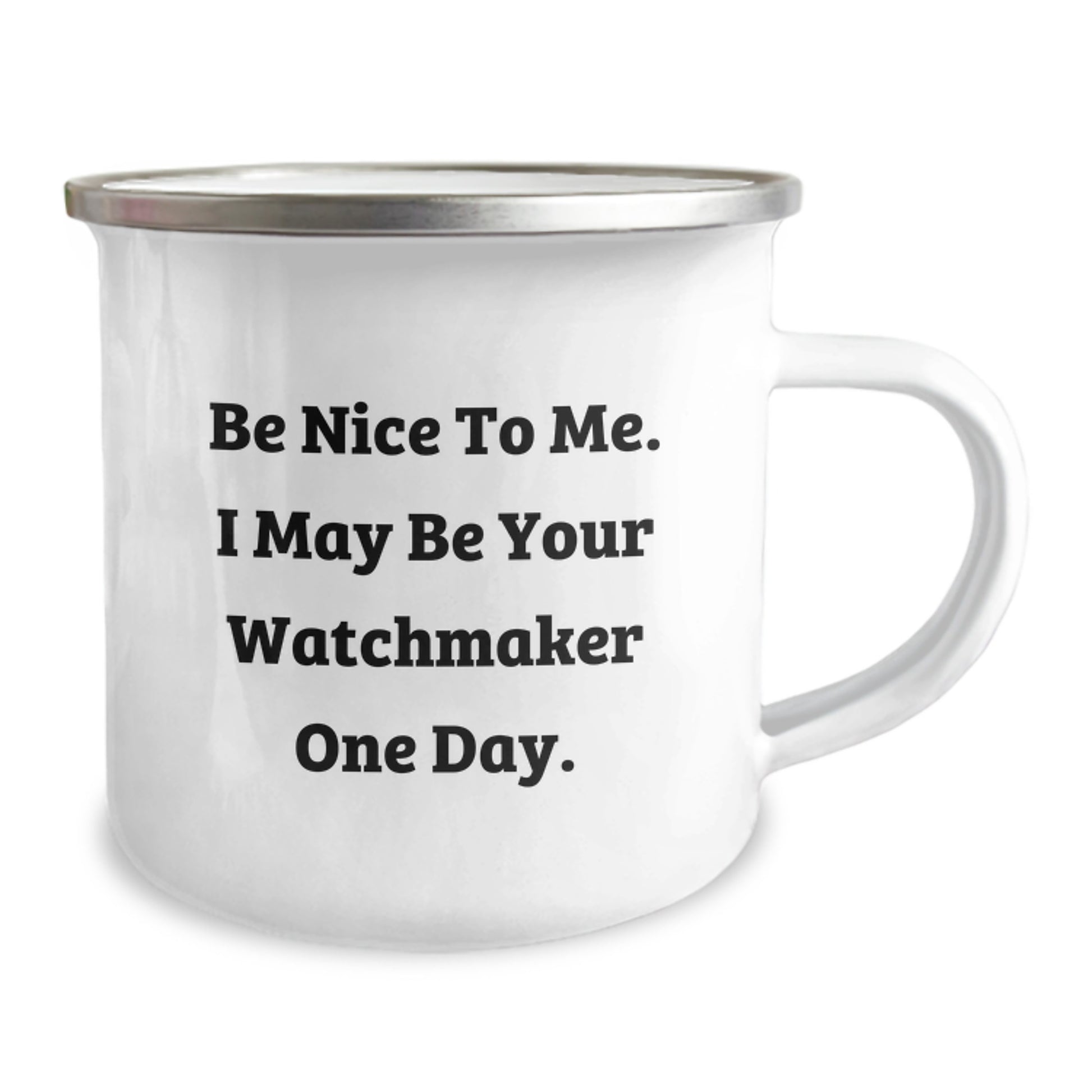 Watchmaker Gifts from Friends, Be Nice To Me. I May Be Your Watchmaker One Day. Funny Camping Mug for Birthday - Image 2